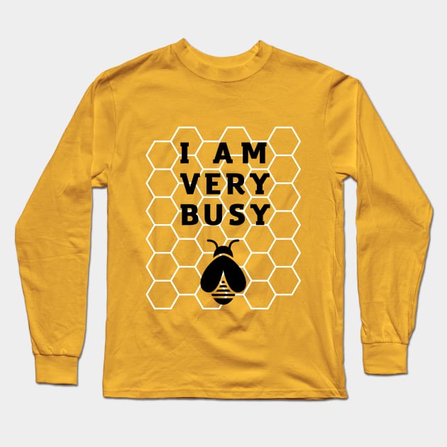 I AM VERY BUSY FUNNY BUSY BEE Long Sleeve T-Shirt by Hohohaxi